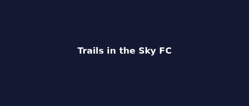 Trails in the Sky FC — Falcom RPG