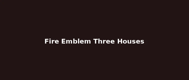 Fire Emblem: Three Houses — best SRPG